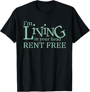 I'm Living In Your Head Rent Free Funny Quote T-Shirt