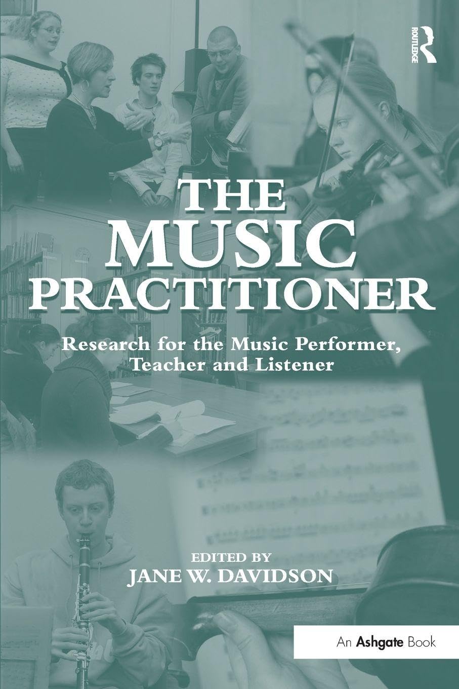 The Music Practitioner: Research for the Music Performer, Teacher and Listener