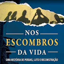 Nos Escombros da Vida