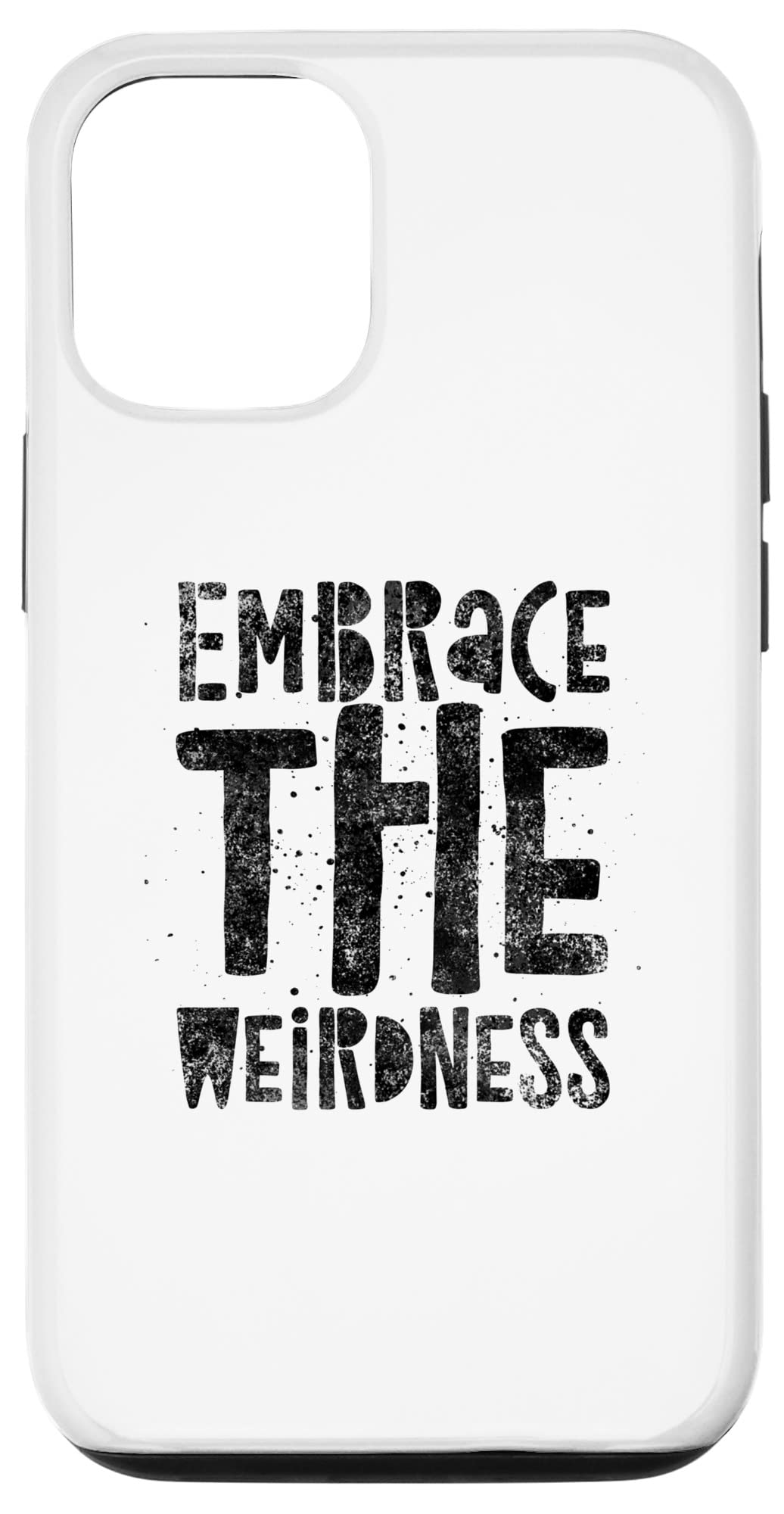 iPhone 12/12 Pro Embrace The Weirdness - Weird Funny Saying Humor Weirdo Case