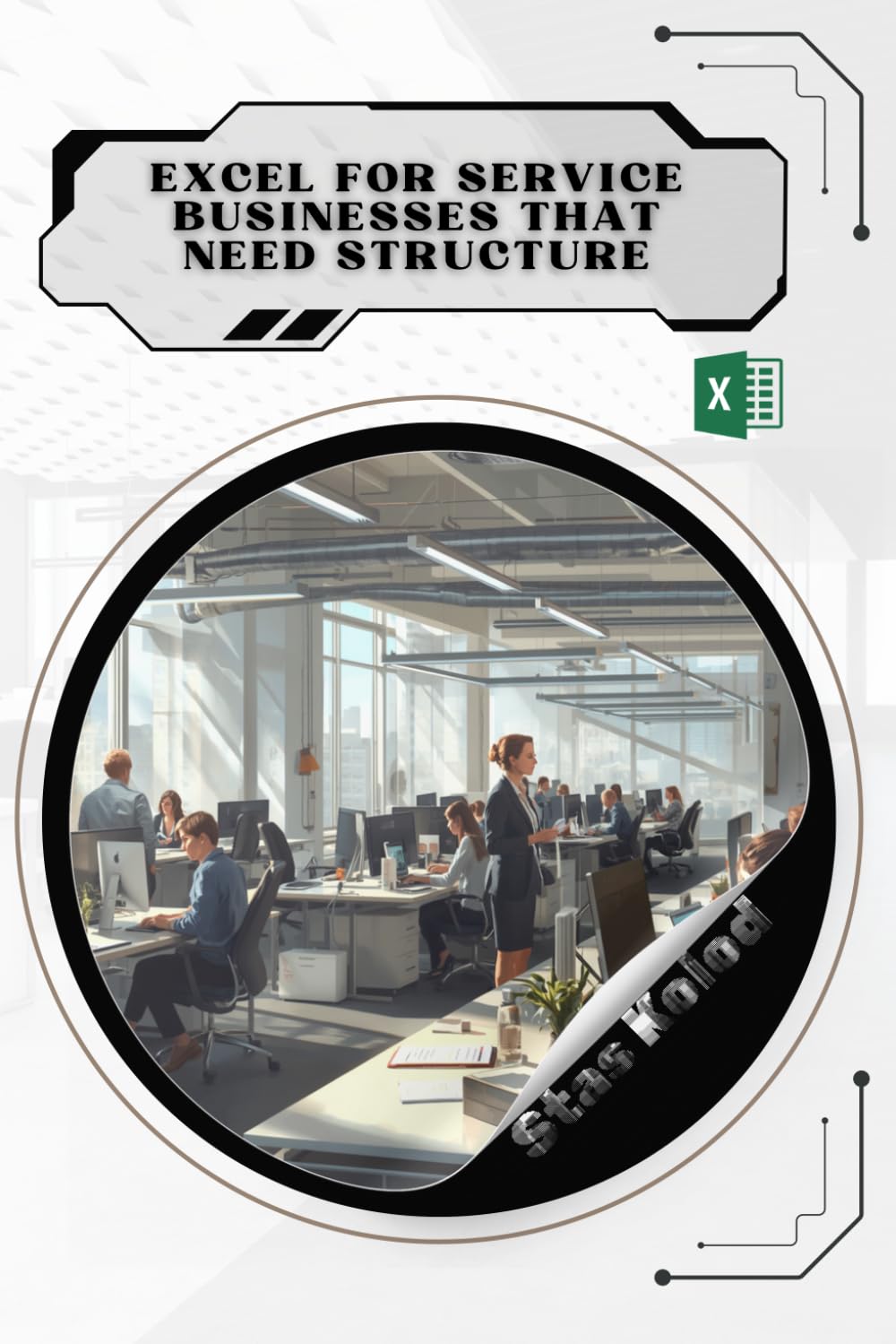 Excel for Service Businesses That Need Structure: Your Road from Novice to Skilled Professional