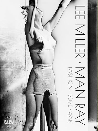 Lee Miller Man Ray: A portrait of Surrealism: Fashion - Love - War