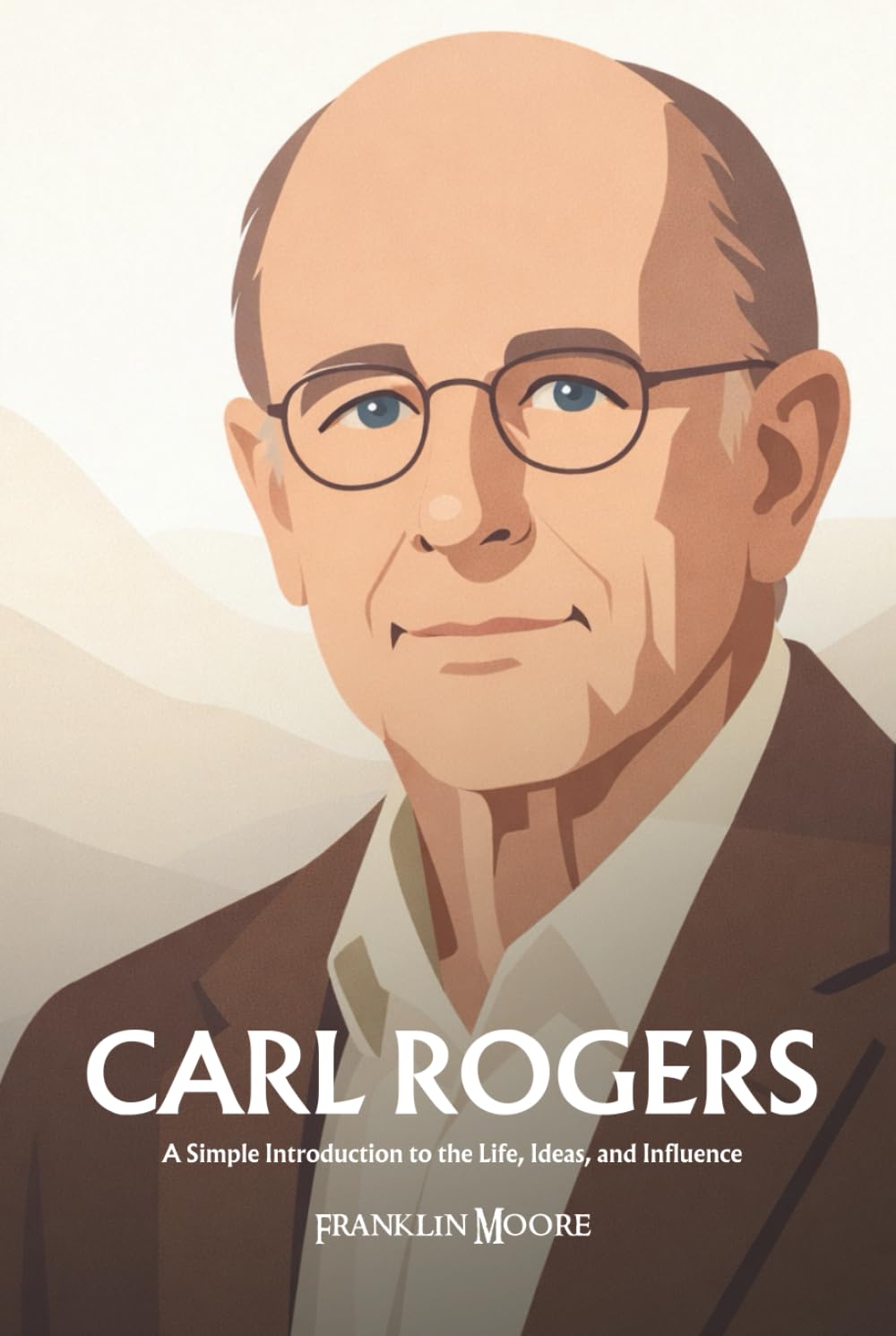 Carl Rogers: A Simple Introduction to the Life, Ideas, and Influence