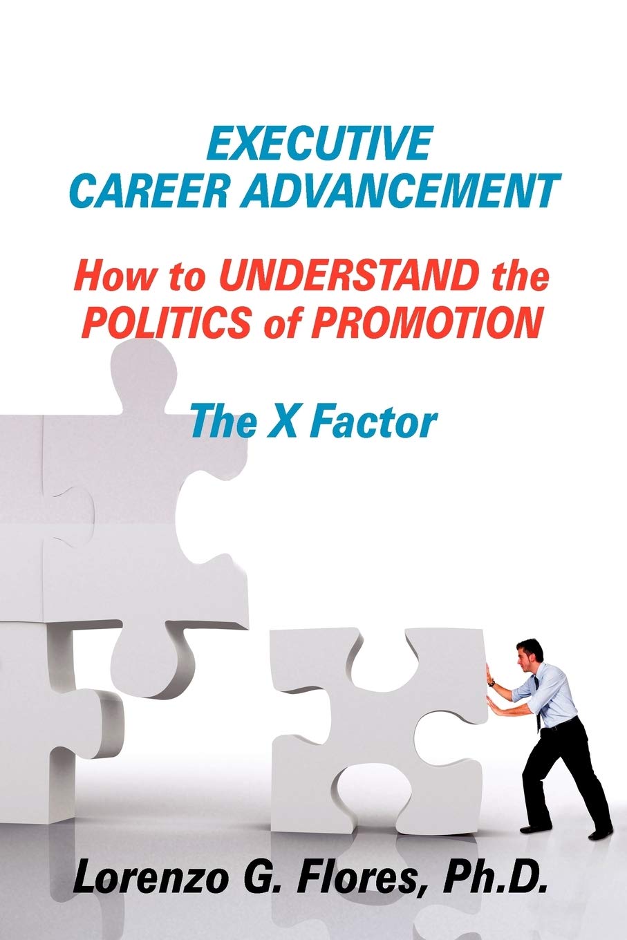 Executive Career Advancement: How to Understand the Politics of Promotion The X Factor