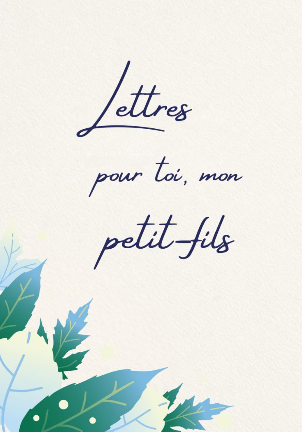 Lettres pour toi, mon petit-fils: Un livre de souvenirs personnel à compléter des grands-parents pour leur petit-fils