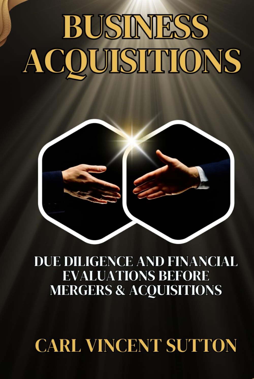 BUSINESS ACQUISITIONS: Due Diligence and Financial Evaluations Before Mergers & Acquisitions (Money Rules The World)