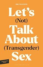 Let's (Not) Talk About (Transgender) Sex: The Erotic Erasure of Trans Desire & Sexuality (Transgender Theory)