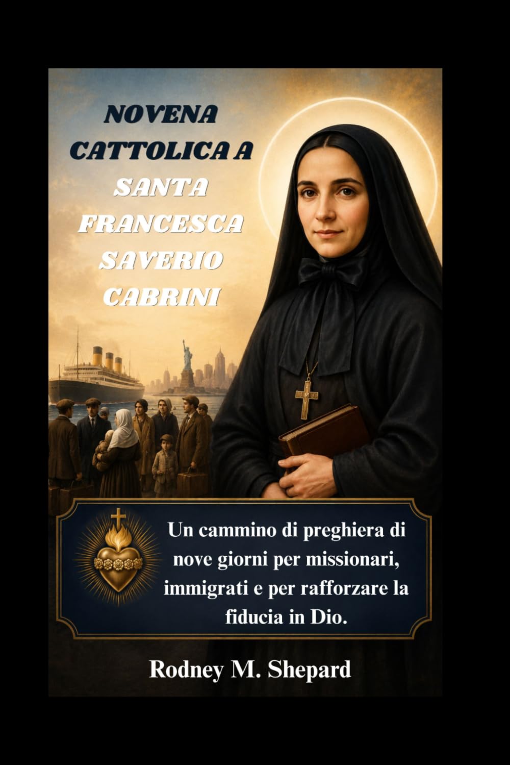 Novena cattolica a Santa Francesca Saverio Cabrini: Un cammino di preghiera di nove giorni per missionari, immigrati e per rafforzare la fiducia in Dio. (The Global Novena Series)