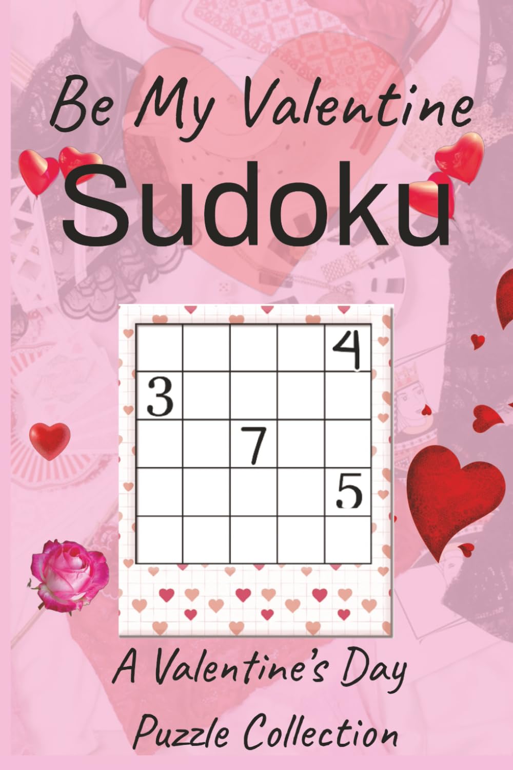 Be My Valentine Sudoku Puzzle Book: Sudoku Puzzles for Valentine's Day|A Valentine's Day Puzzle Collection|6x9 inches, 112 pages|50+ Puzzles|Solutions Included