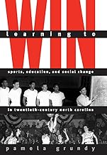 Learning to Win: Sports, Education, and Social Change in Twentieth-Century North Carolina