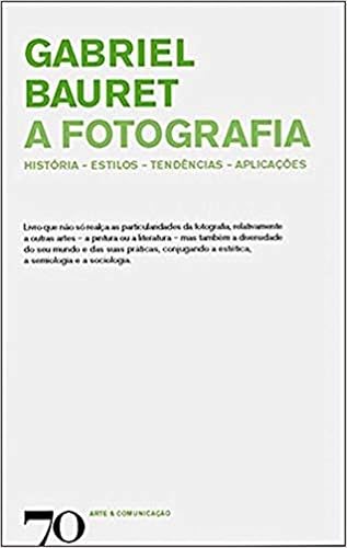 A Fotografia: História, Estilos, Tendências, Aplicações