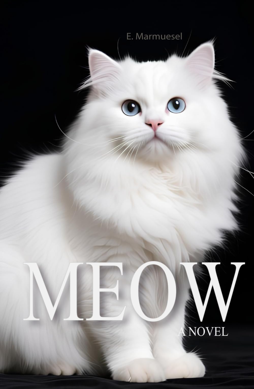 Meow A Novel: Written by a Cat, for Cats and about Cats (Lovely Cats & Dogs)