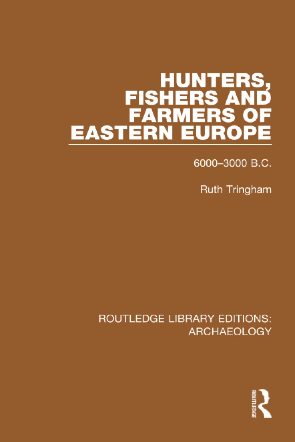 Hunters, Fishers and Farmers of Eastern Europe, 6000-3000 B.C. (Routledge Library Editions: Archaeology)      1st Edition