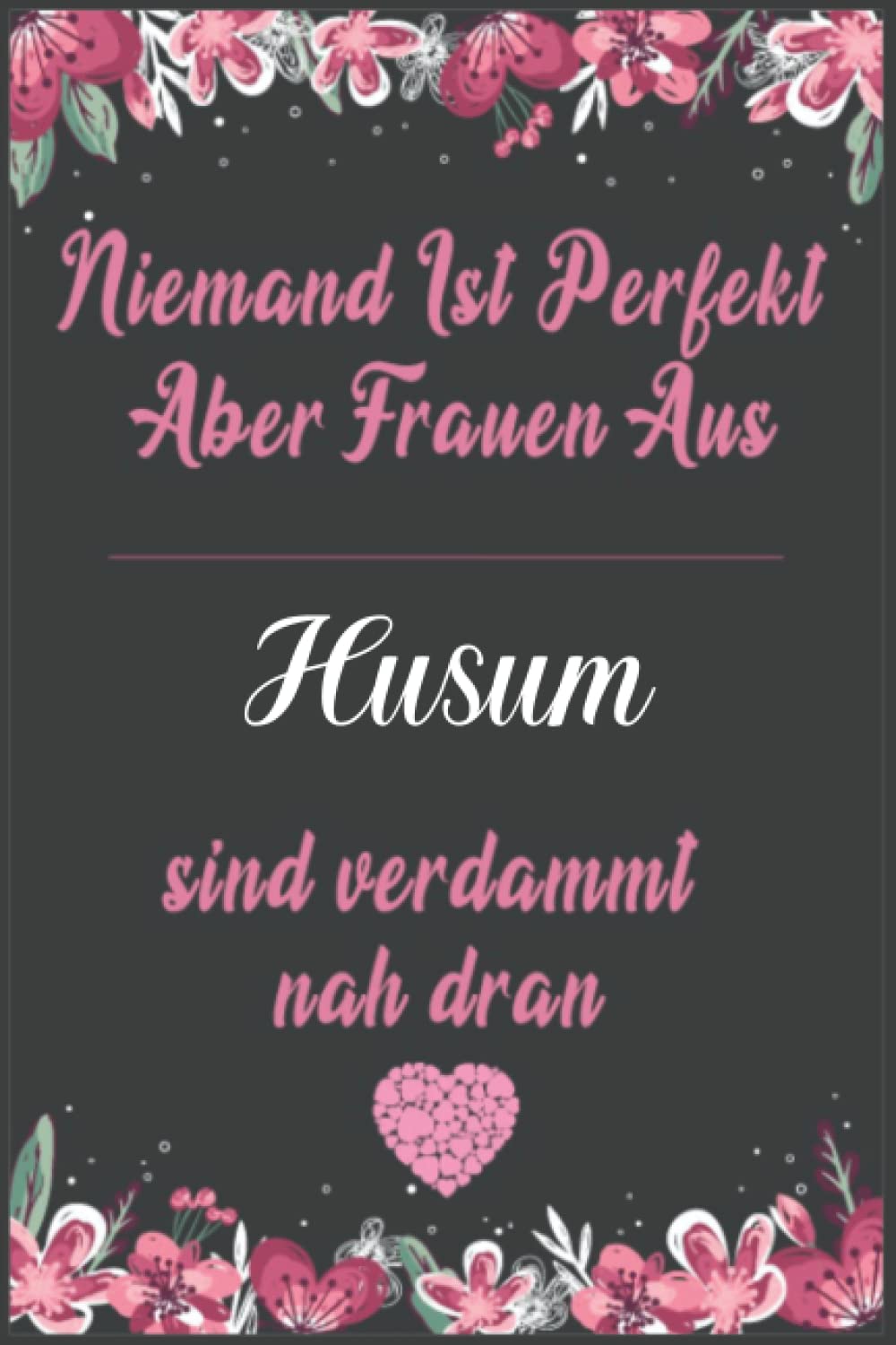 Niemand ist perfekt aber Frauen aus Husum sind verdammt nah dran: A5 Lustiges Notizbuch für Frauen aus Husum I Geschenk für Freunde oder die Familie , Kollegen,Husum