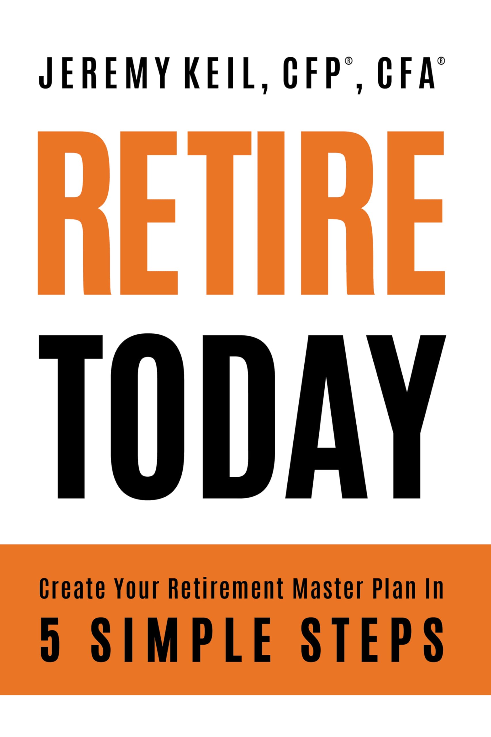 Retire Today: Create Your Retirement Master Plan in 5 Simple Steps