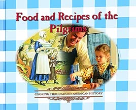 Food and Recipes of the Pilgrims (Cooking Throughout American History)