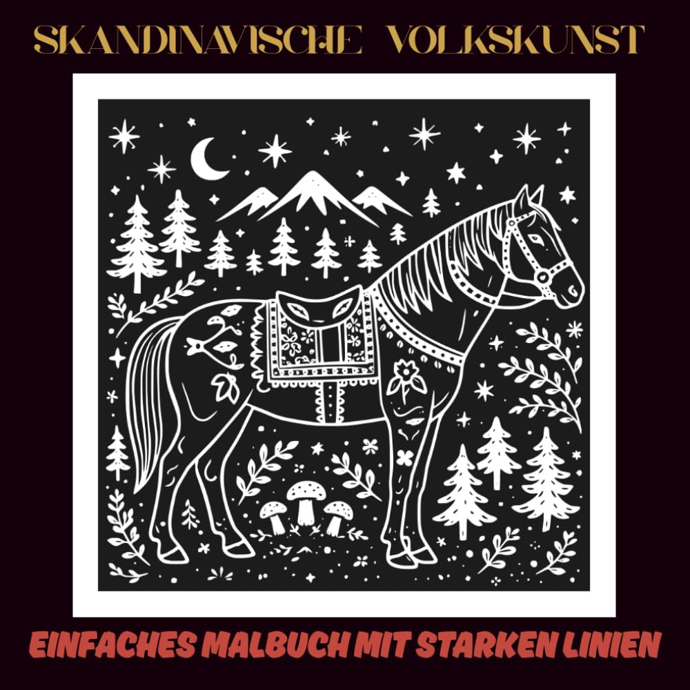 Skandinavische Volkskunst: Einfaches Malbuch mit starken Linien, inspiriert von nordischer Natur, Folklore und Traditionen | 60 entspannende Motive ... Kreativität | 30 weiße & 30 schwarze Seiten