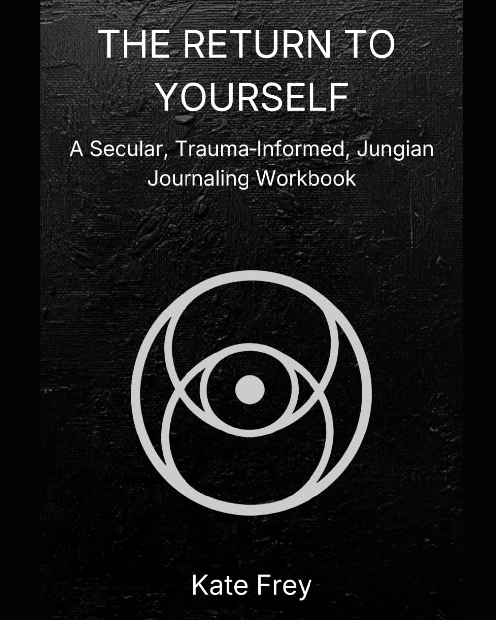 The Return To Yourself: A Secular, Trauma Informed, Jungian Journaling Workbook
