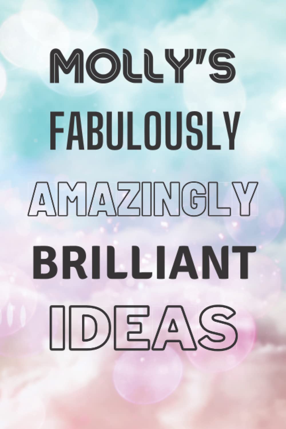 Molly's Fabulously Amazingly Brilliant Ideas: Personalised Name Journal for Molly - Lined Notebook Birthday Present for Molly - 6x9 inches - 110 pages