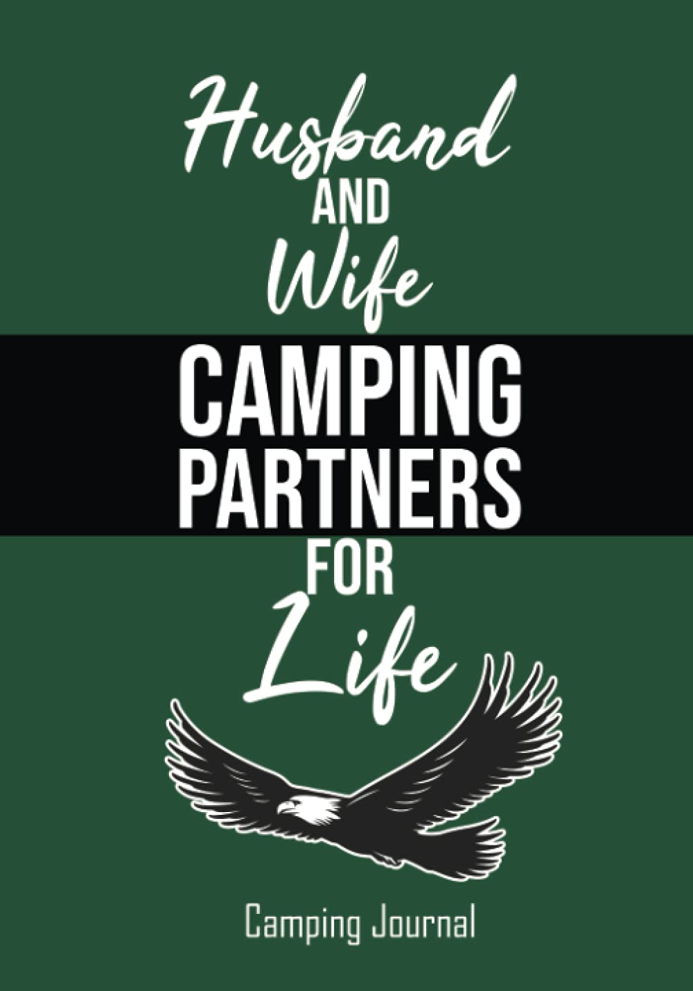 Husband And Wife Camping Partners For Life: Camping Journal For Couples, Logbook With Prompts To Write In Campsite Informations And Travel Memories And Adventures