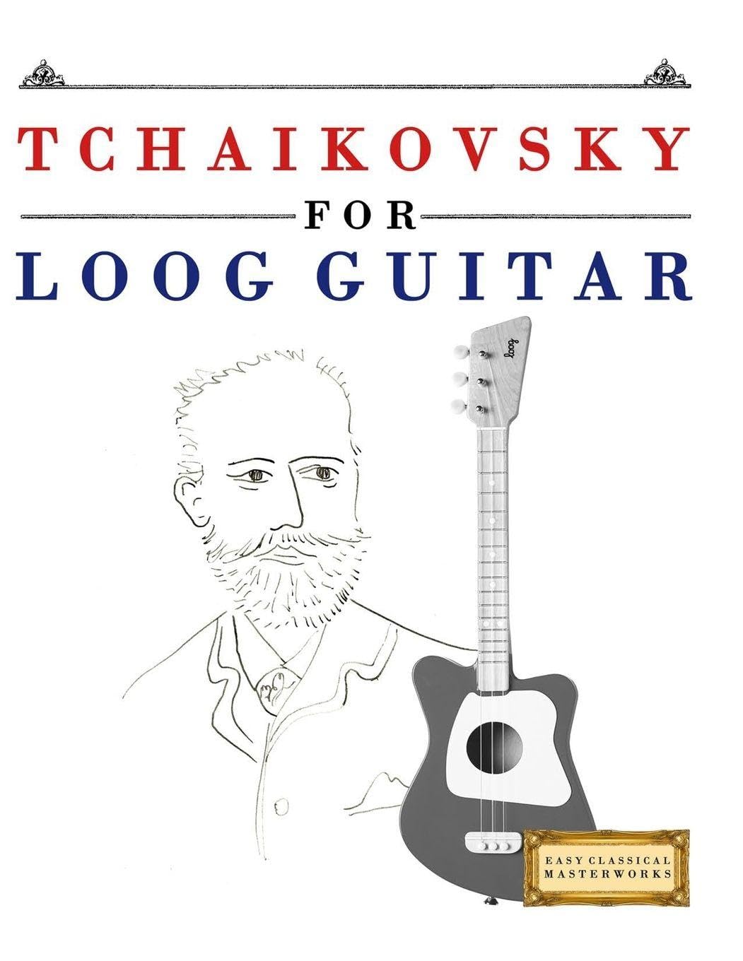 Tchaikovsky for Loog Guitar: 10 Easy Themes for Loog Guitar Beginner Book