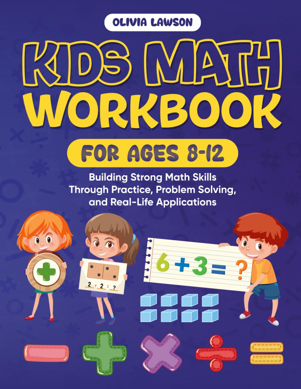Kids Math Workbook for Ages 8–12: Building Strong Math Skills Through Practice, Problem Solving, and Real-Life Applications