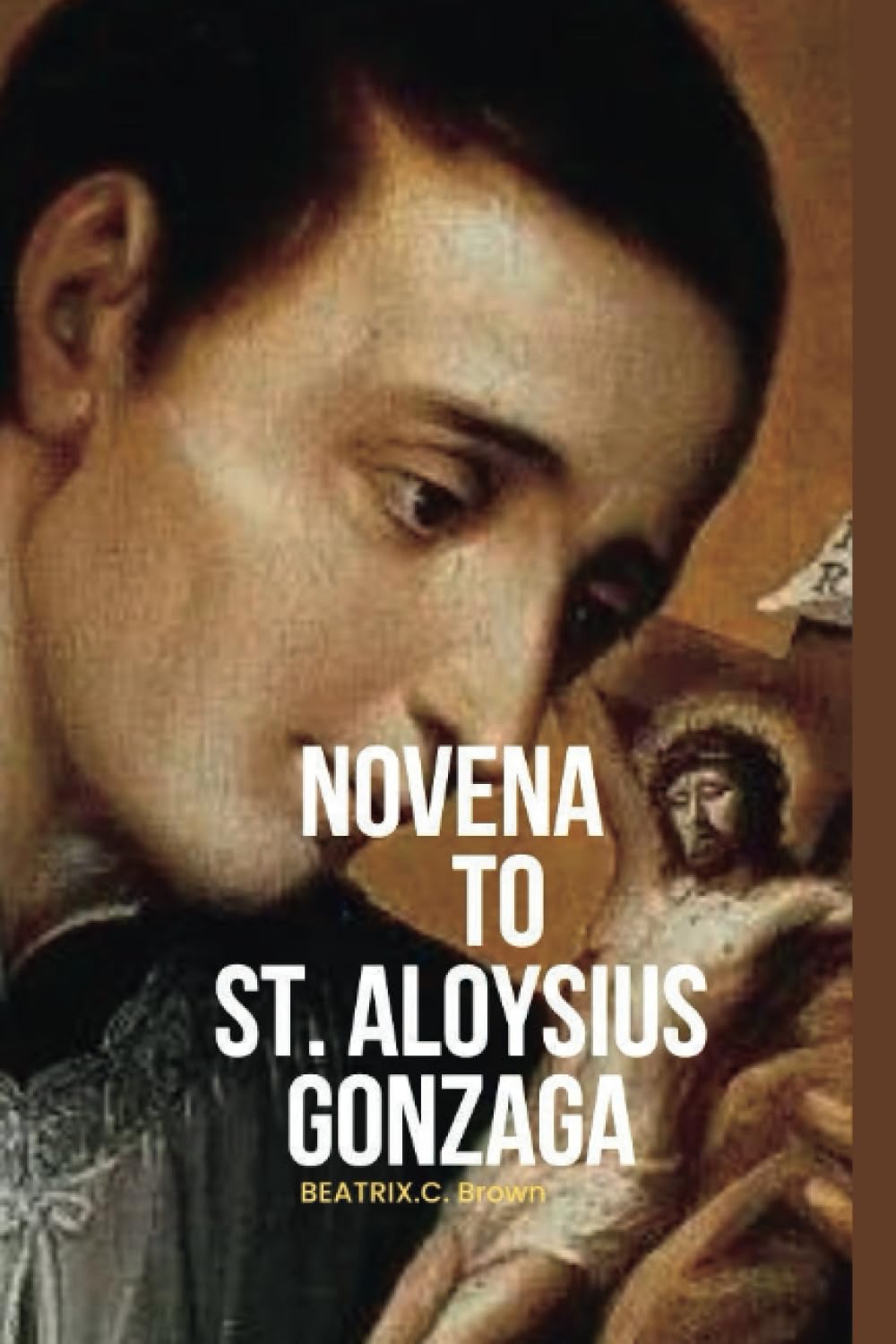 Novena to St Aloysius Gonzaga: Life and Writing of Saint Aloysius with Prayers