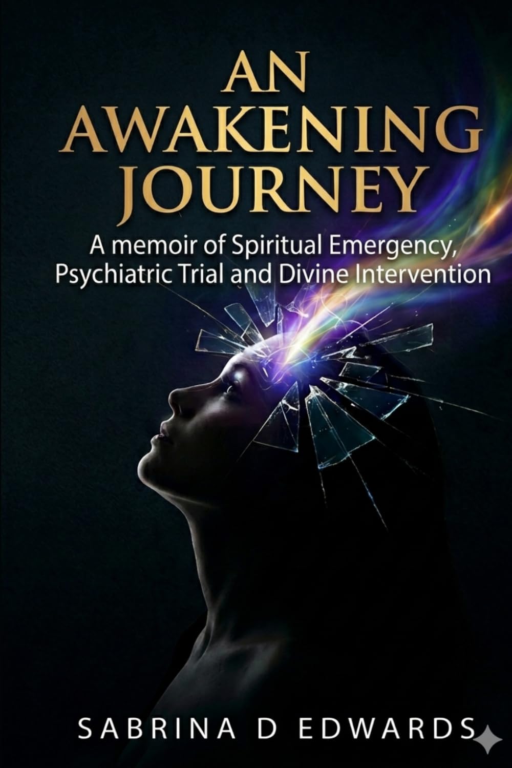 An Awakening Journey: A Memoir of Spiritual Emergency, Psychiatric Trial, and Divine Intervention