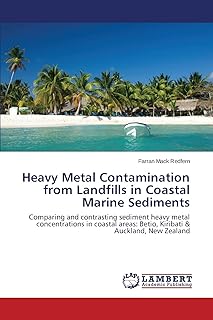 Heavy Metal Contamination from Landfills in Coastal Marine Sediments: Comparing and contrasting sediment heavy metal concentrations in coastal areas: Betio, Kiribati & Auckland, New Zealand
