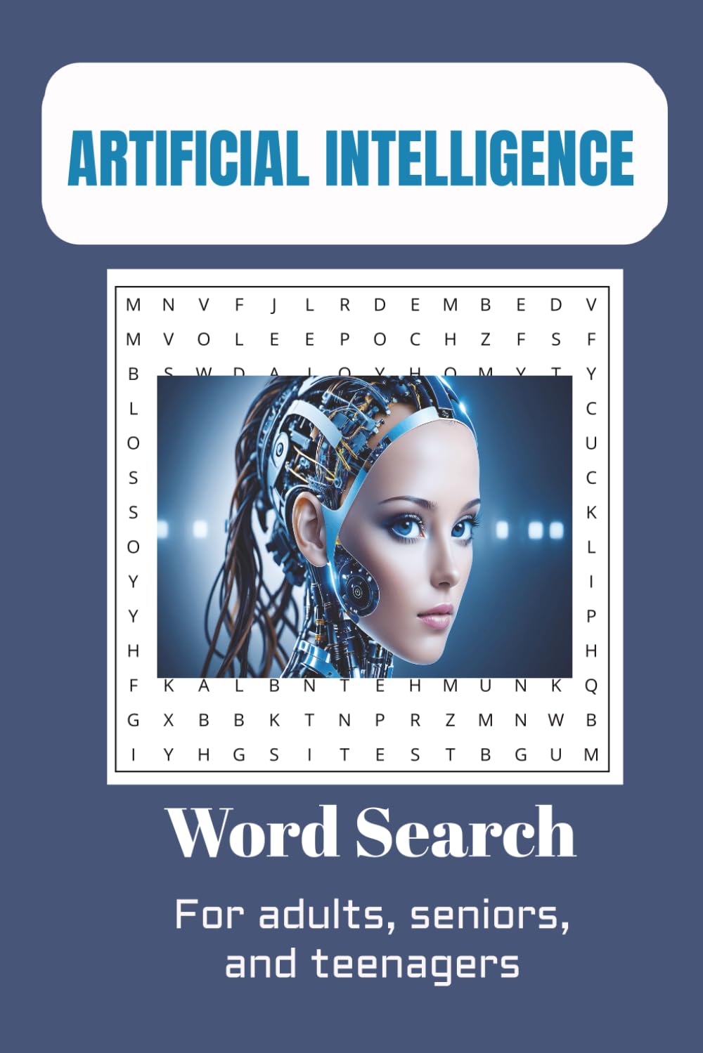 Artificial Intelligence Word Search: Artificial Intelligence Word Search for Adults, Seniors, and Teens: 45 Puzzles with Answers (6x9)? 90 pages of ... leisure time, or any other activities.