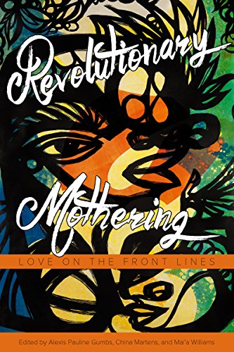 Revolutionary Mothering Love On The Front Lines Kindle Edition By Williams Mai A Ross Loretta Gumbs Alexis Pauline Martens China Ross Loretta J Politics Social Sciences Kindle Ebooks Amazon Com