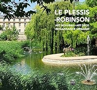 Le Plessis-Robinson: Art Nouveau - Art Déco - Renaissance urbaine 2871433763 Book Cover