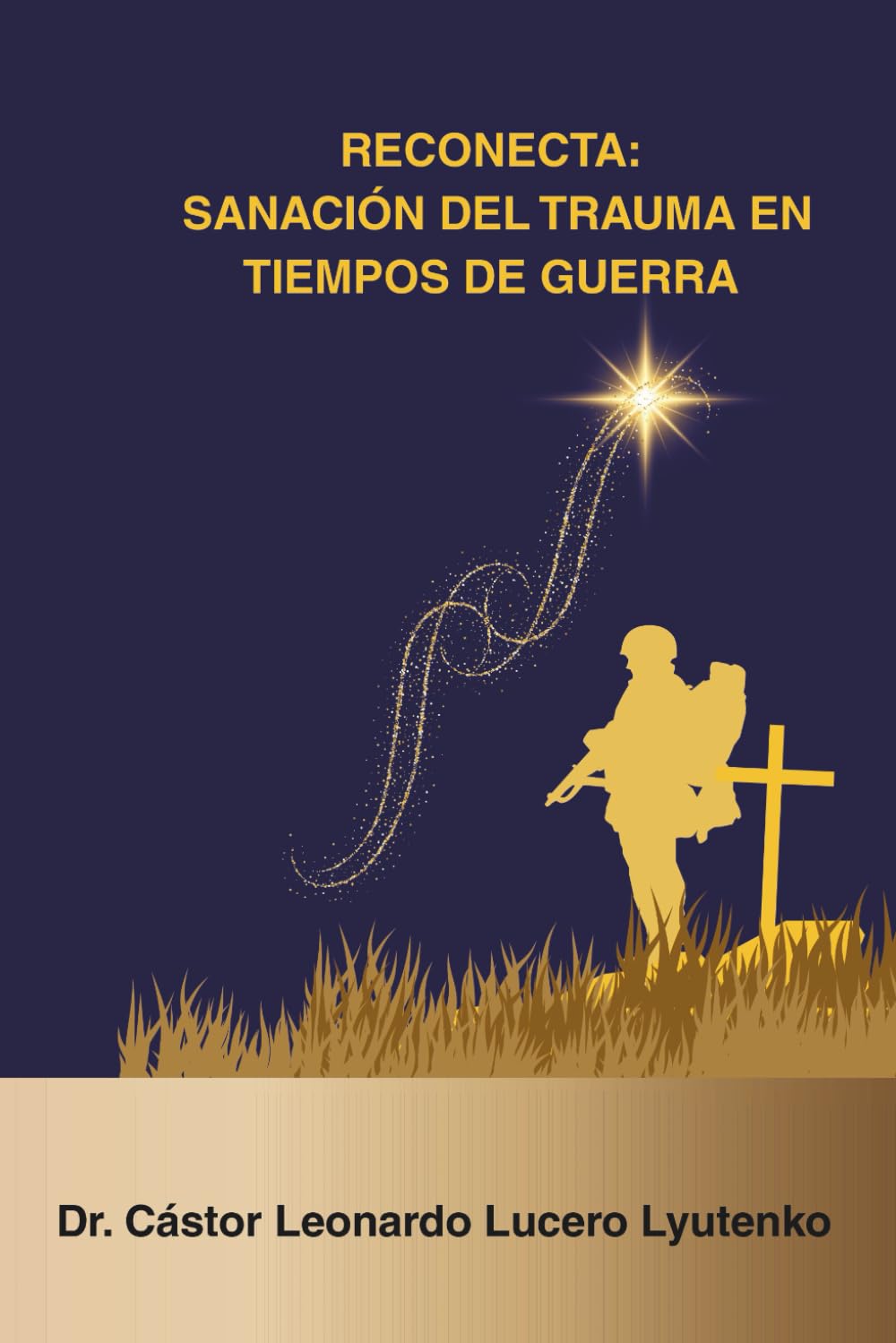 RECONECTA: Sanación del Trauma en Tiempos de Guerra: Combatientes Militares y Población Civil ante la Guerra Cognitiva, Irrestricta y de Quinta Generación (Consciencia y Seguridad de la Nación)