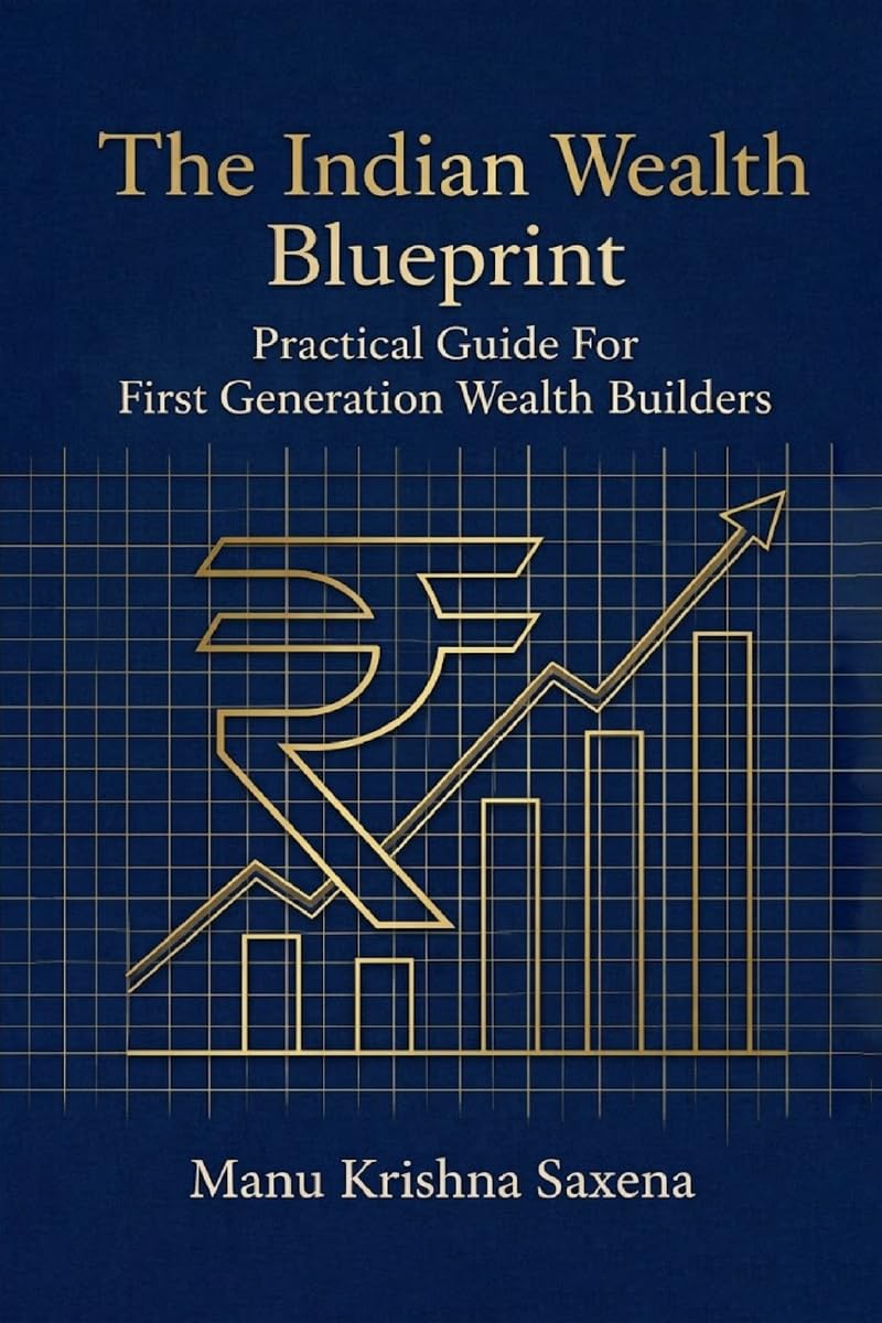 The Indian Wealth Blueprint: Practical Guide For First Generation Wealth Builders