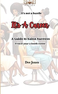 Its a Career, A Guide to Salon Success: (Even if your a booth renter)