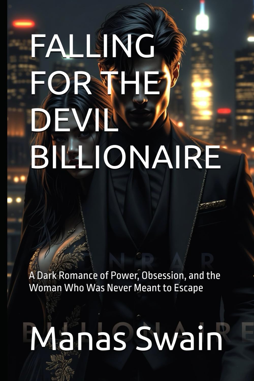 FALLING FOR THE DEVIL BILLIONAIRE: A Dark Romance of Power, Obsession, and the Woman Who Was Never Meant to Escape