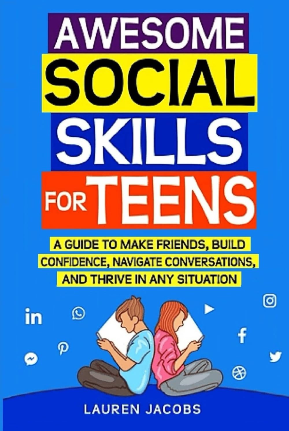 Awesome Social Skills for Teens: A Guide to Making Friends, Building Confidence, Navigating Conversations and Thriving in Any Situation (The Awesome Social Skills Series)