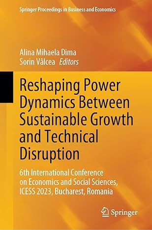 Reshaping Power Dynamics Between Sustainable Growth and Technical Disruption: 6th Inteational Conference on Economics and Social Sciences, ICESS ... Proceedings in Business and Economics)-Wow! eBook