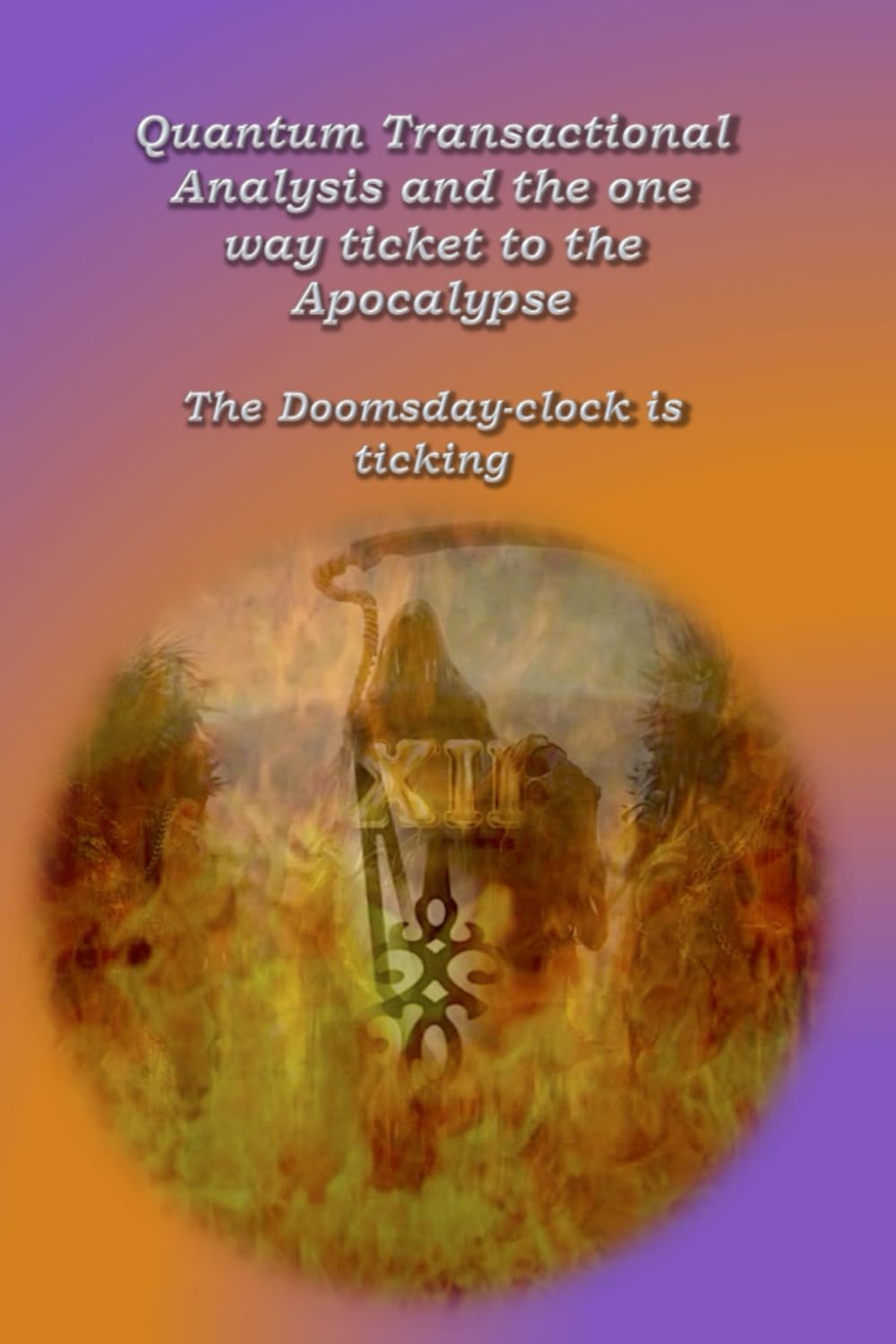 Quantum Transactional Analysis and the One-Way Ticket to the Apocalypse: The doomsday clock is ticking