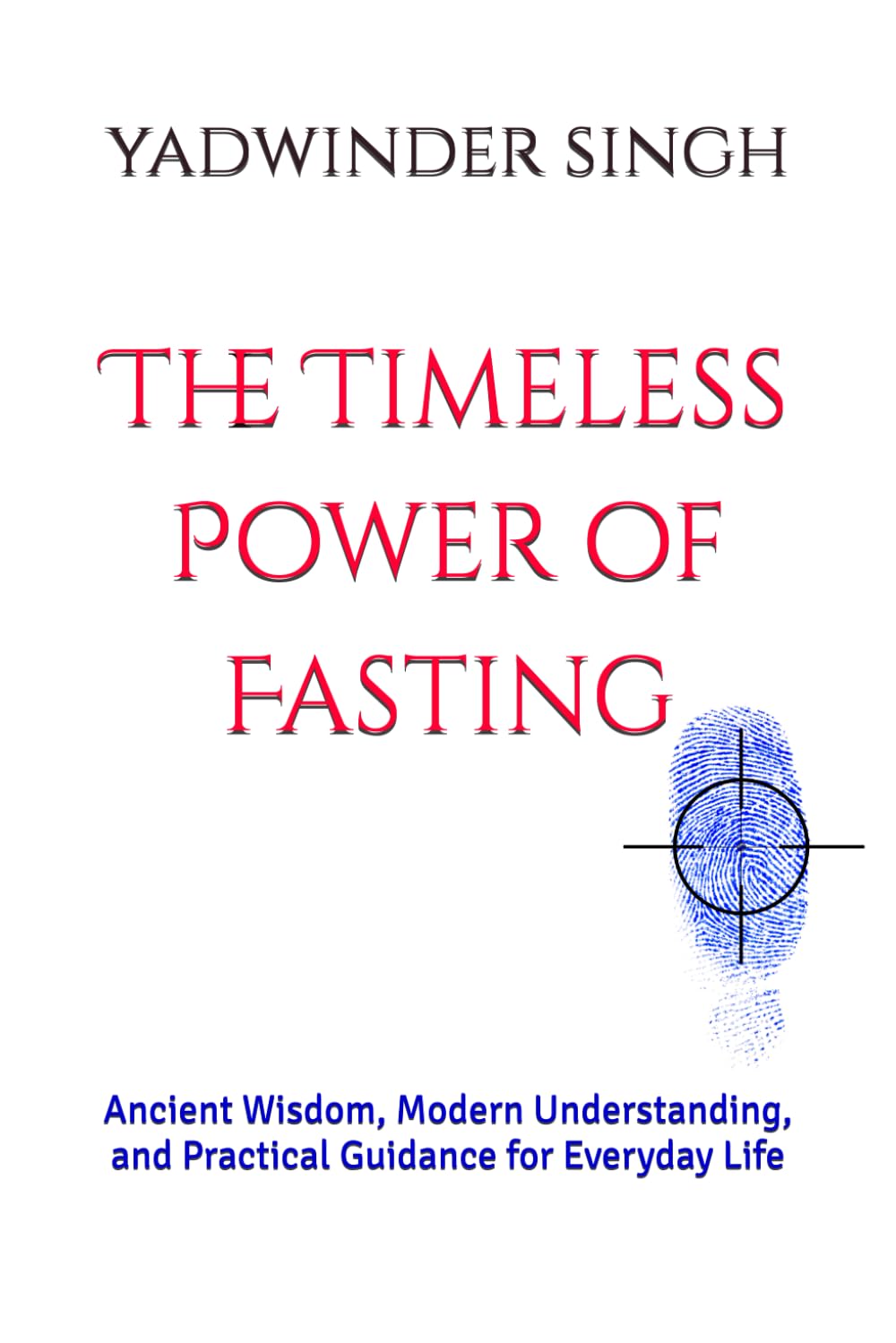 The Timeless Power of Fasting: Ancient Wisdom, Modern Understanding, and Practical Guidance for Everyday Life
