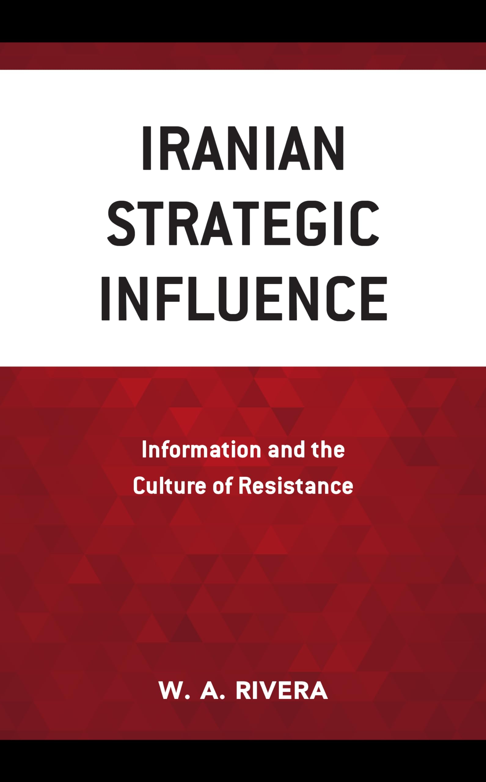Iranian Strategic Influence: Information and the Culture of Resistance