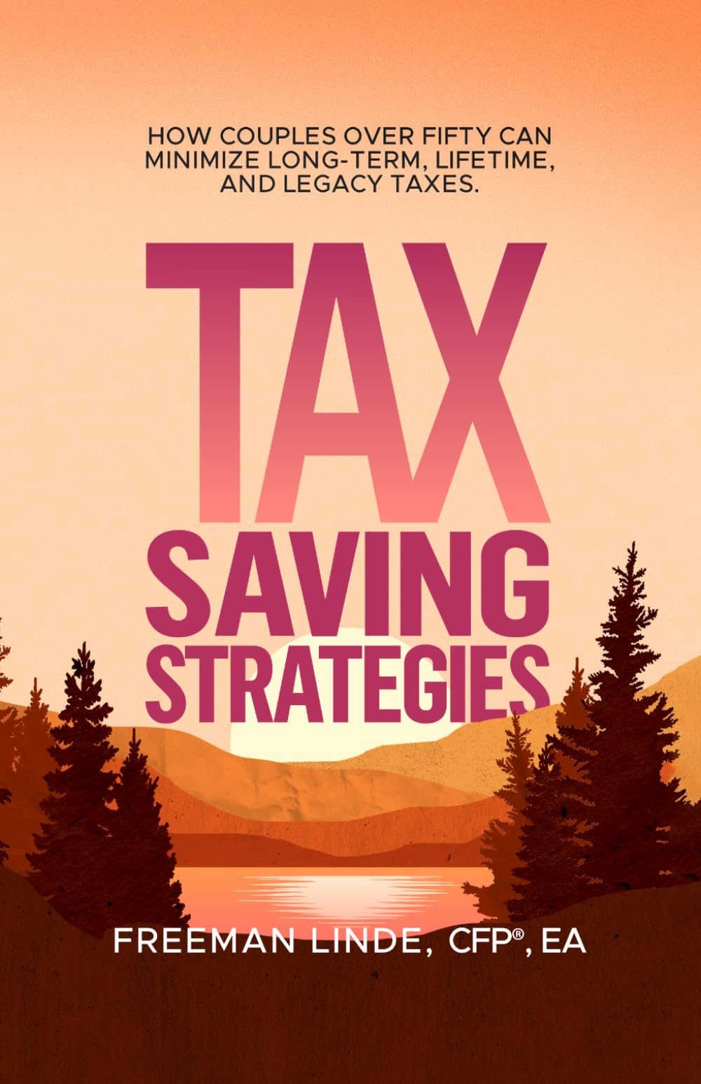 Tax Saving Strategies: How Couples Over Fifty Can Minimize Long-Term, Lifetime, and Legacy Taxes