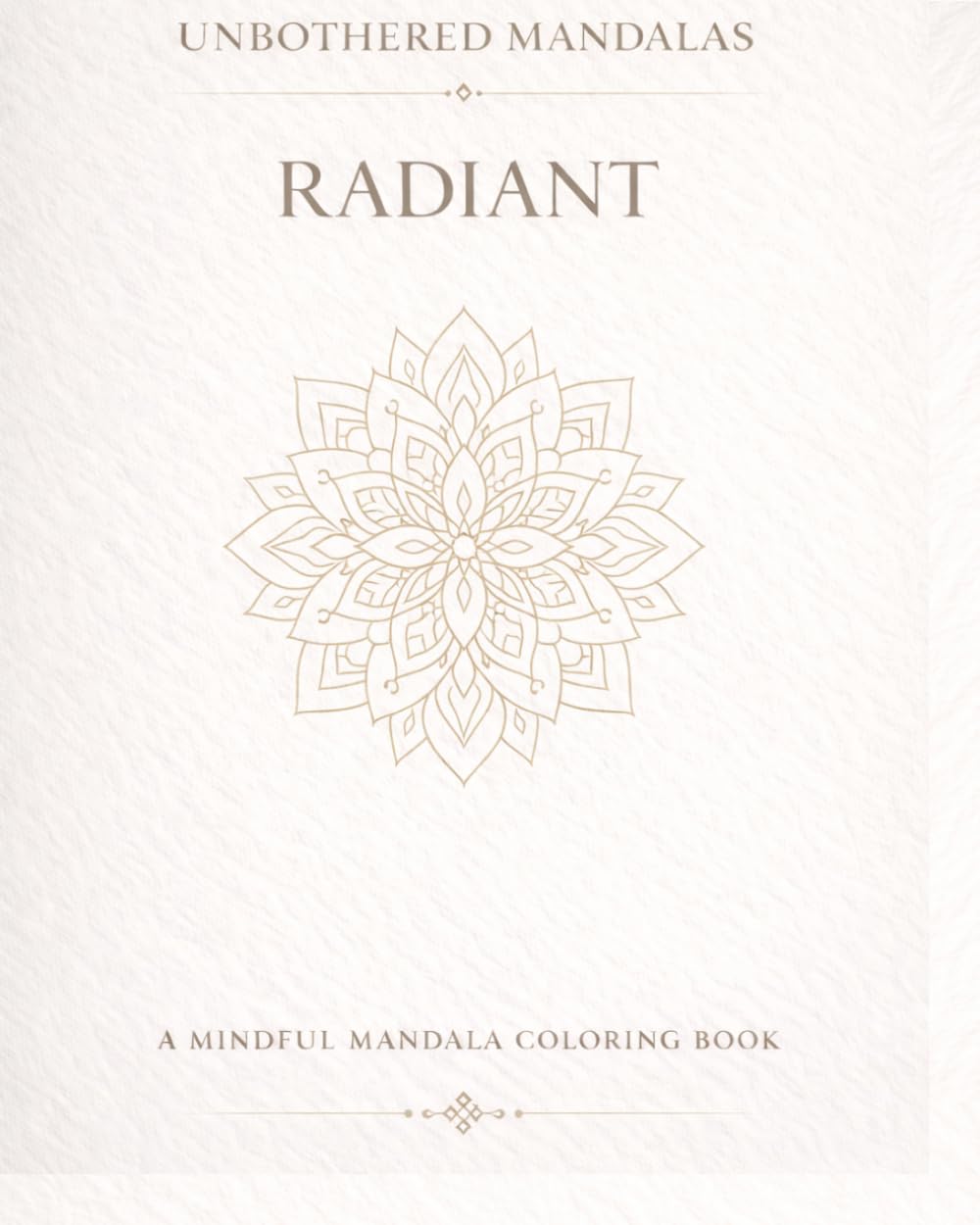 Unbothered Mandalas: Radiant: A mindful coloring book for light, expression and inner energy.