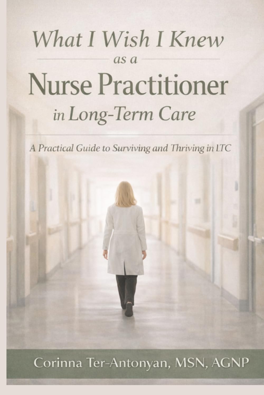 What I Wish I Knew as a Nurse Practitioner in Long-Term Care: A Practical Guide to Surviving and Thriving in LTC