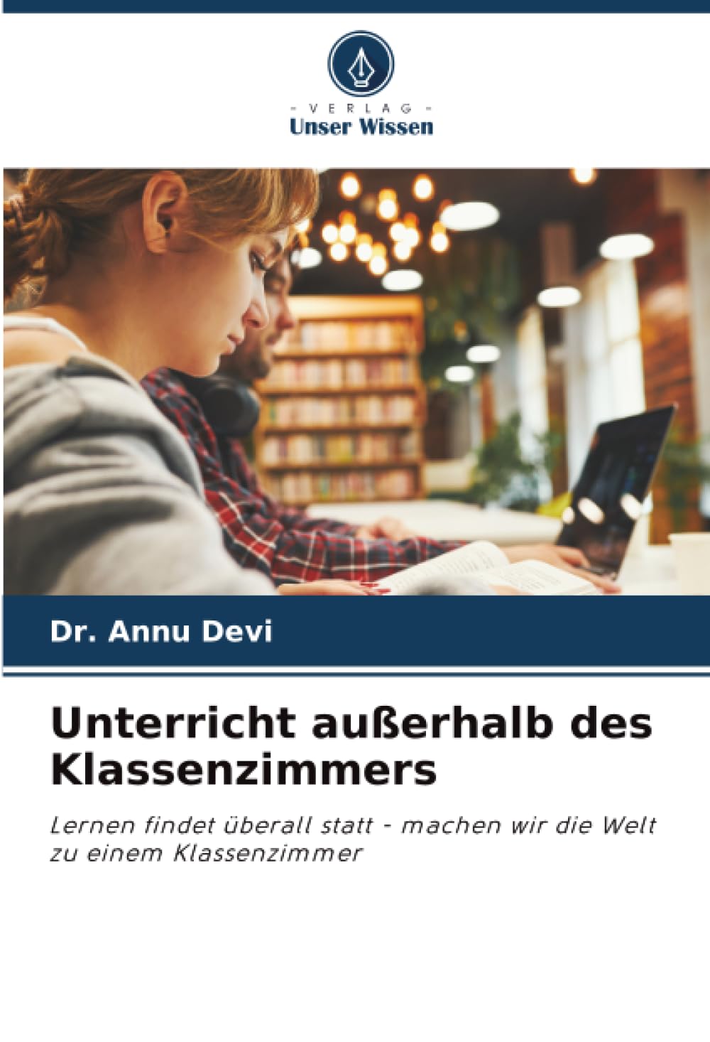 Unterricht außerhalb des Klassenzimmers: Lernen findet überall statt - machen wir die Welt zu einem Klassenzimmer