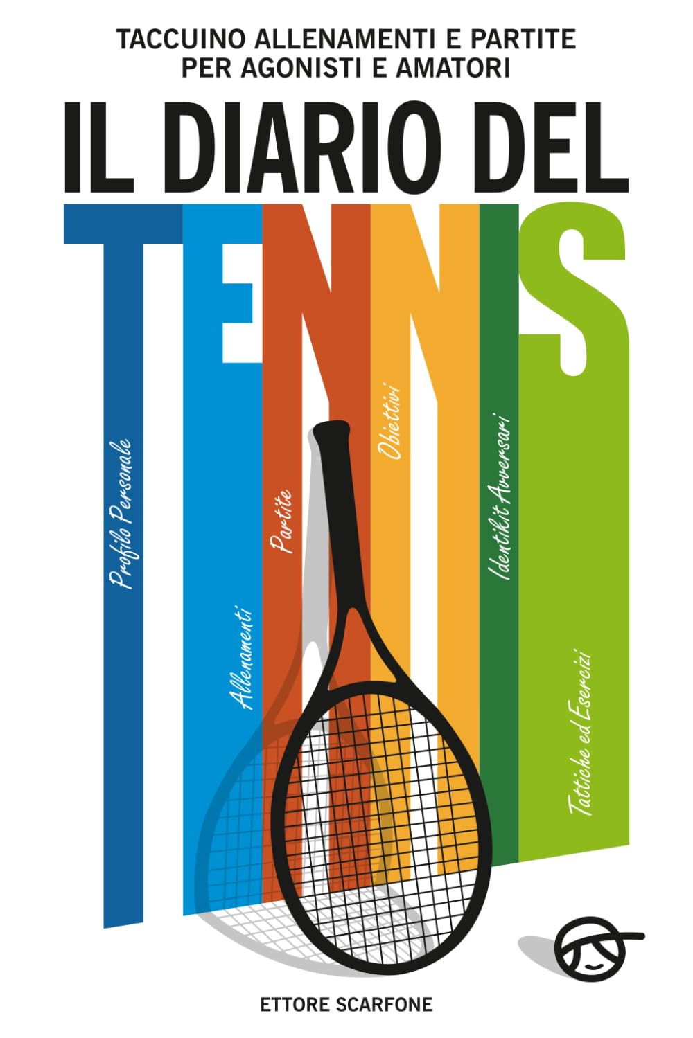 IL DIARIO DEL TENNIS: Taccuino Allenamenti e Partite per Agonisti e Amatori.