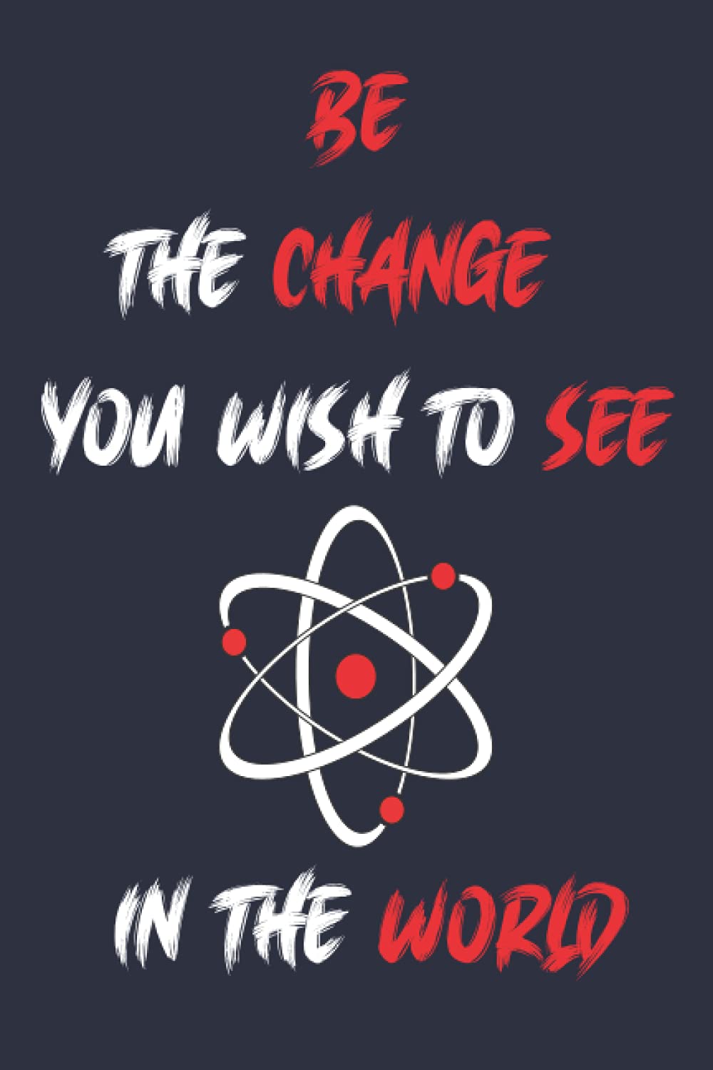 Be The Change You Wish To See In The World Paperback – 16 August 2021