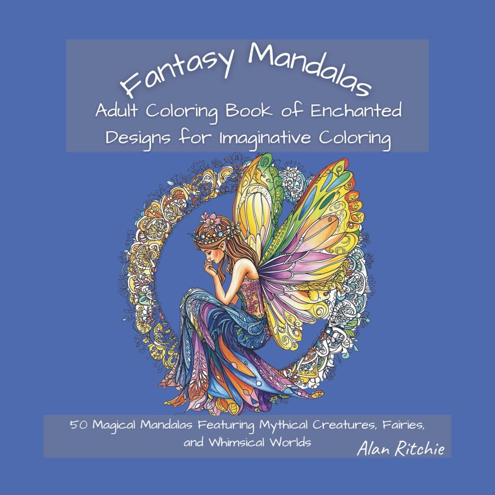 Fantasy Mandalas: Adult Coloring Book of Enchanted Designs for Imaginative Coloring: 50 Magical Mandalas Featuring Mythical Creatures, Fairies, and ... (The Intricate Mandala Coloring Collection)
