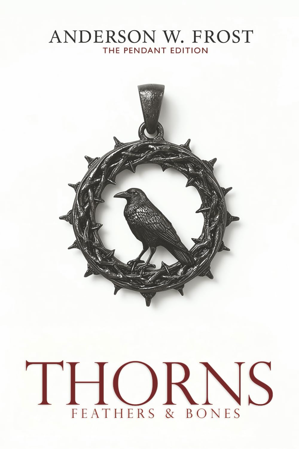 Thorns, Feathers & Bones: The Pendant Edition: 1 (Thorns Saga)