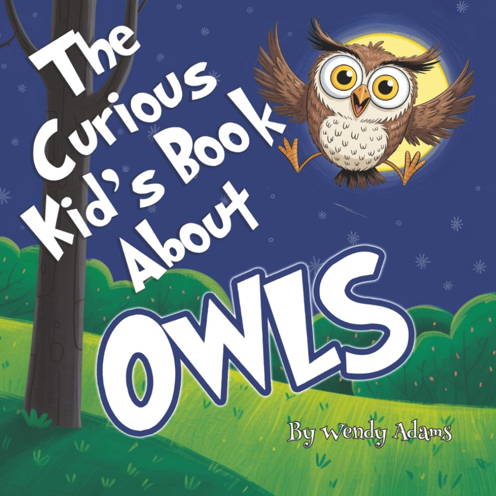 The Curious Kid's Book About Owls: An Fun and Educational Picture Book That Introduces Children to the World of Owls